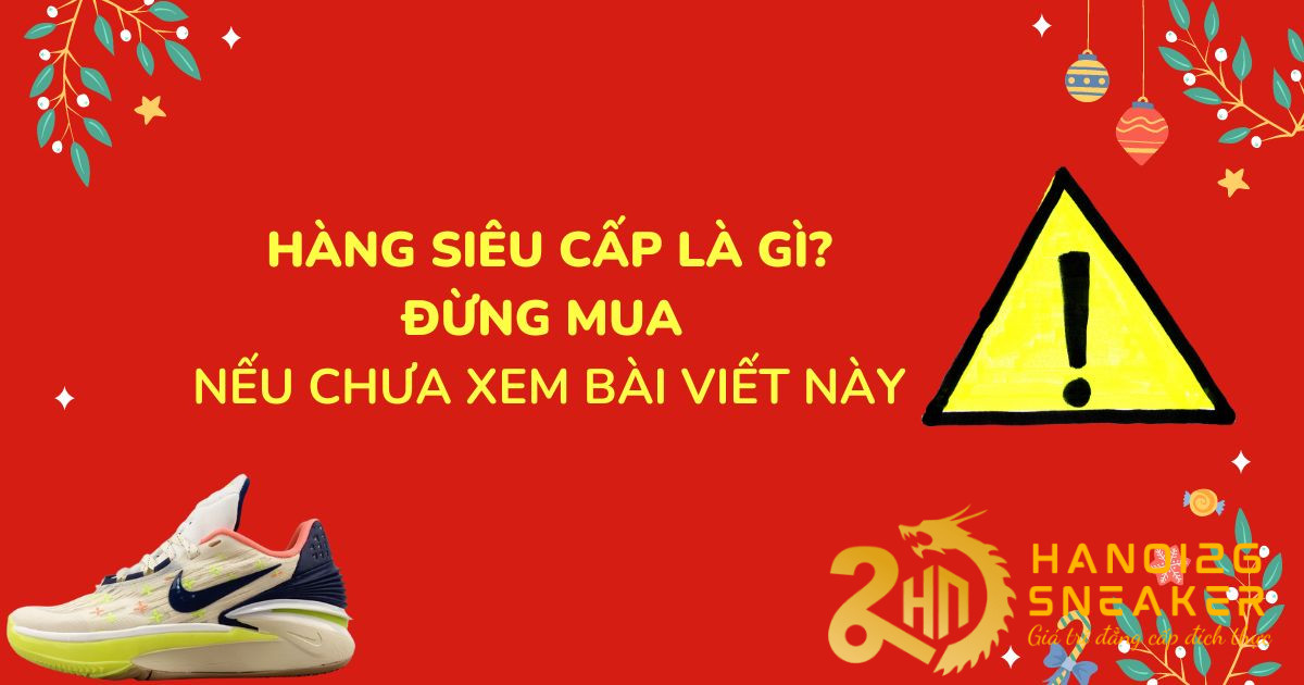 Hàng siêu cấp là gì ? Đừng mua hàng siêu cấp khi chưa biết những điều này